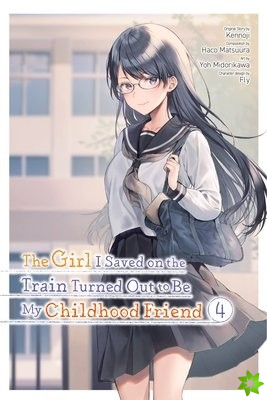 Girl I Saved on the Train Turned Out to Be My Childhood Friend, Vol. 4 (Manga)