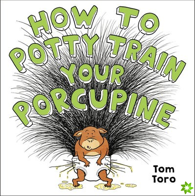 How to Potty Train Your Porcupine