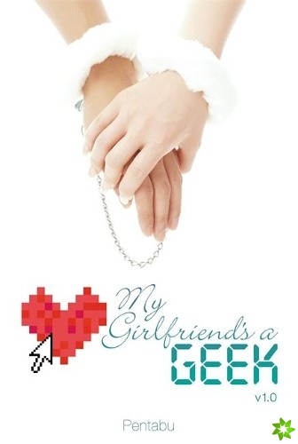 My Girlfriend's a Geek, Vol. 1 (light novel)