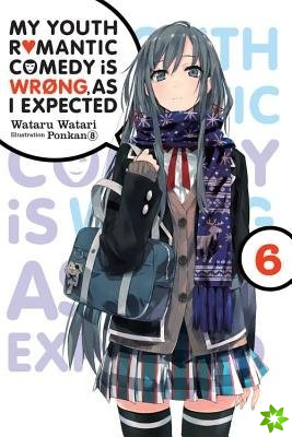 My Youth Romantic Comedy is Wrong, As I Expected, Vol. 6 (light novel)