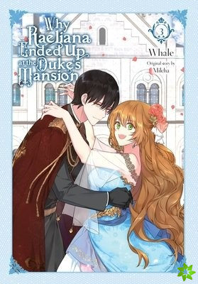 Why Raeliana Ended Up at the Duke's Mansion, Vol. 3