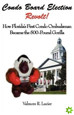 Condo Board Election Revolt! How Florida's First Condo Ombudsman Became the 500-Pound Gorilla