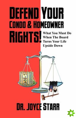 Defend Your Condo & Homeowner Rights! What You Must Do When the Board Turns Your Life Upside Down