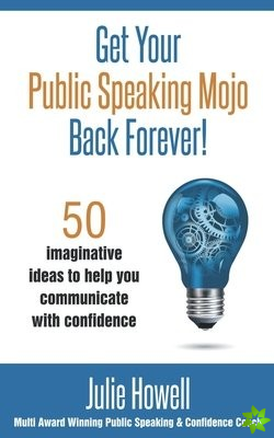 Get Your Public Speaking Mojo Back Forever!