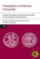 Theophilus of Edessa's Chronicle and the Circulation of Historical Knowledge in Late Antiquity and Early Islam