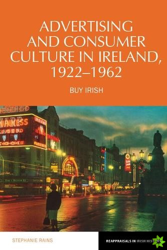 Advertising and Consumer Culture in Ireland, 1922-1962