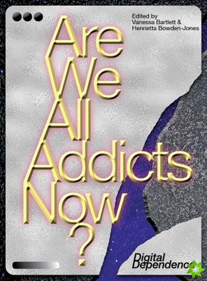 Are We All Addicts Now?