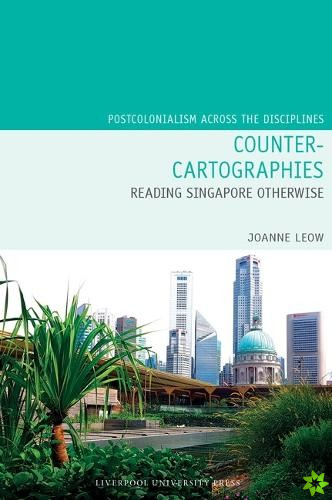Counter-Cartographies: Reading Singapore Otherwise