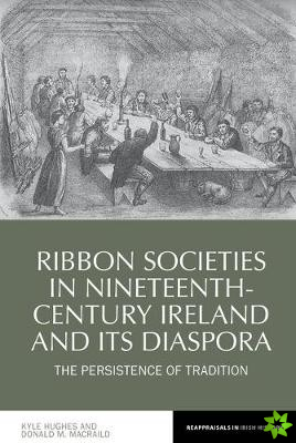 Ribbon Societies in Nineteenth-Century Ireland and its Diaspora