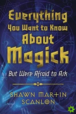 Everything You Want to Know About Magick