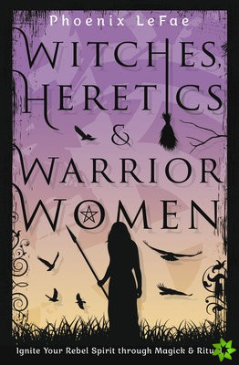 Witches, Heretics & Warrior Women