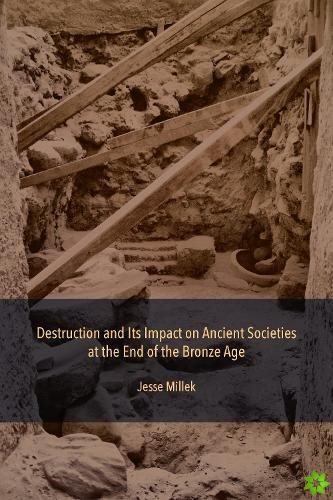 Destruction and Its Impact on Ancient Societies at the End of the Bronze Age
