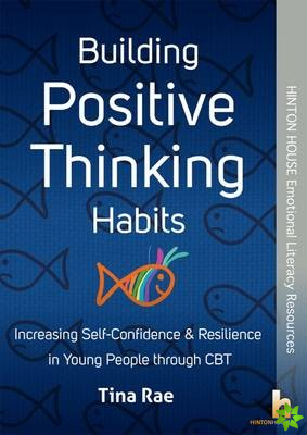 Building Positive Thinking Habits: Increasing Self-Confidence & Resilience in Young People Through CBT