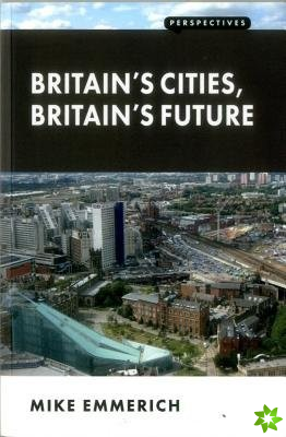 Britain's Cities, Britain's Future