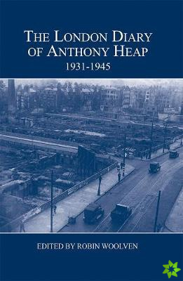 London Diary of Anthony Heap, 1931-1945