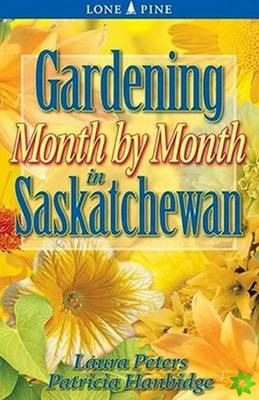 Gardening Month by Month in Saskatchewan