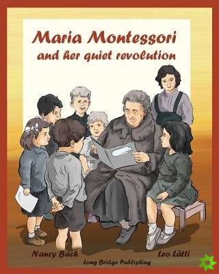 Maria Montessori and Her Quiet Revolution