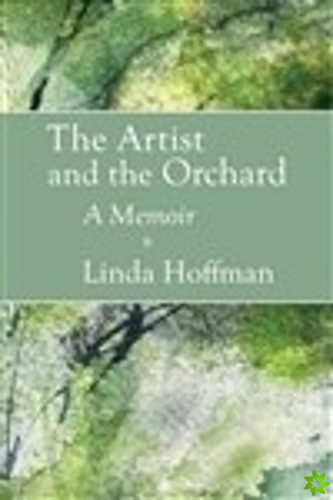 Artist and the Orchard: A Memoir