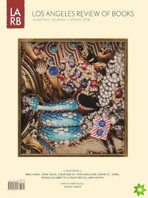 Los Angeles Review of Books Quarterly Journal Spring 2016