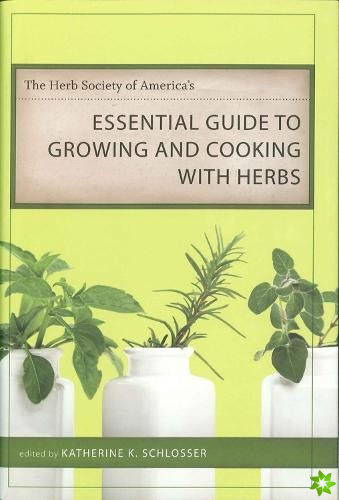 Herb Society of America's Essential Guide to Growing and Cooking with Herbs