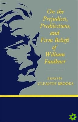 On The Prejudices, Predilections, and Firm Beliefs of William Faulkner