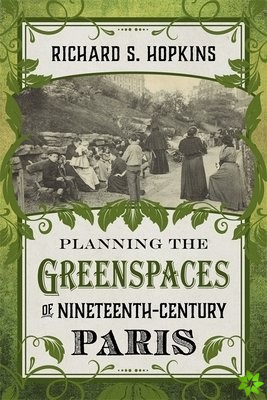 Planning the Greenspaces of Nineteenth-Century Paris