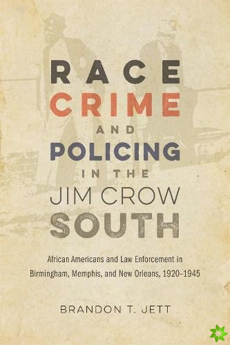 Race, Crime, and Policing in the Jim Crow South
