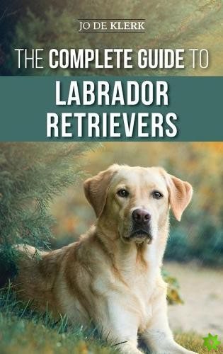 Complete Guide to Labrador Retrievers