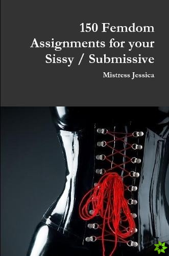 150 Femdom Assignments for your Sissy / Submissive