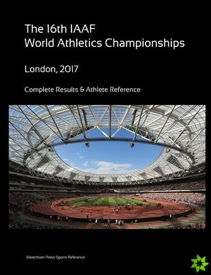 16th World Athletics Championships - London 2017. Complete Results & Athlete Reference