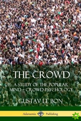 Crowd: A Study of the Popular Mind - Crowd Psychology