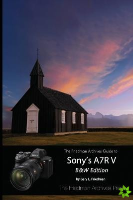 Friedman Archives Guide to Sony's A7R V (B&W Edition)