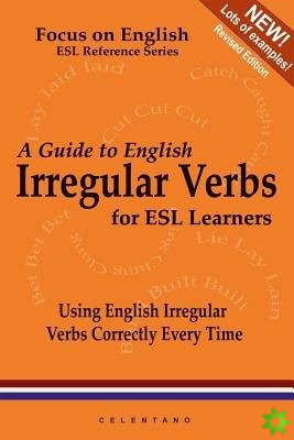 Guide to English Irregular Verbs; How to Use Them Correctly Every Time