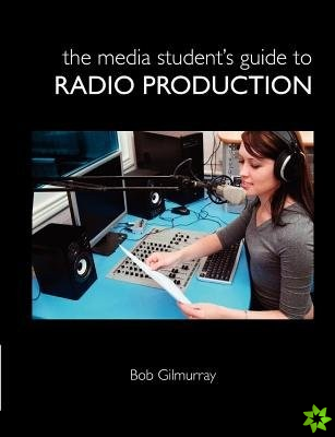 Media Student's Guide to Radio Production