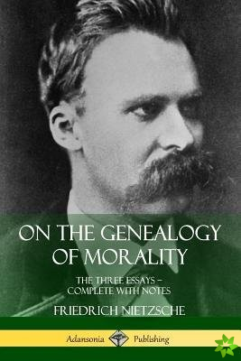 On the Genealogy of Morality: The Three Essays - Complete with Notes