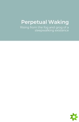 Perpetual Waking