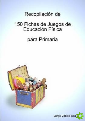 Recopilacion De 150 Fichas De Juegos De Educacion Fisica Para Primaria