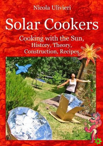 Solar Cookers. Cooking with the Sun, History, Theory, Construction, Recipes