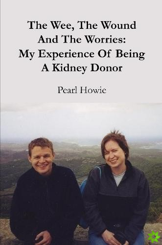 Wee, the Wound and the Worries: My Experience of Being a Kidney Donor