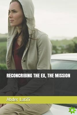 Reconcribing the Ex, the Mission