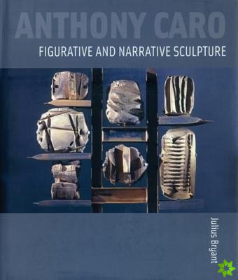 Anthony Caro: Figurative and Narrative Sculpture