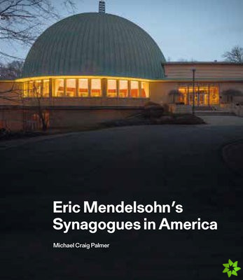 Eric Mendelsohns Synagogues in America
