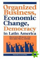 Organized Business, Economic Change and Democracy in Latin America