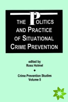 Politics and Practice of Situational Crime Prevention