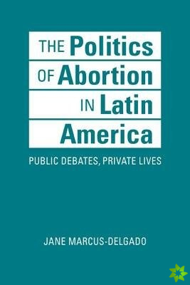Politics of Abortion in Latin America