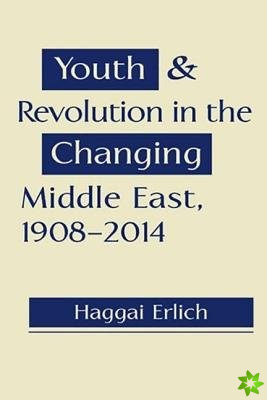 Youth and Revolution in the Changing Middle East, 1908-2014
