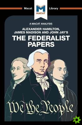 Analysis of Alexander Hamilton, James Madison, and John Jay's The Federalist Papers