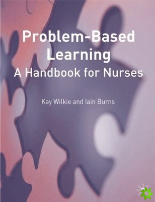Problem Based Learning: A Handbook for Nurses