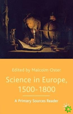 Science in Europe, 1500-1800: A Primary Sources Reader