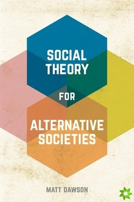 Social Theory for Alternative Societies